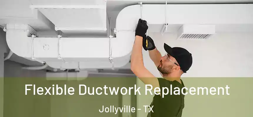  Flexible Ductwork Replacement Jollyville - TX